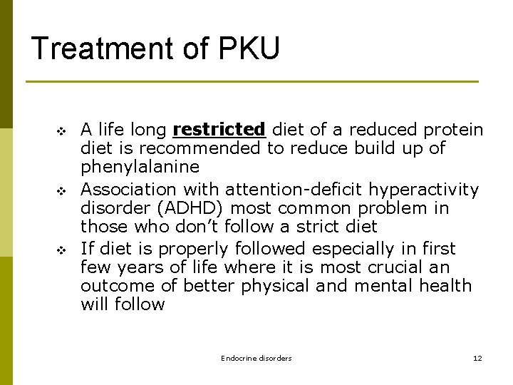 Treatment of PKU v v v A life long restricted diet of a reduced