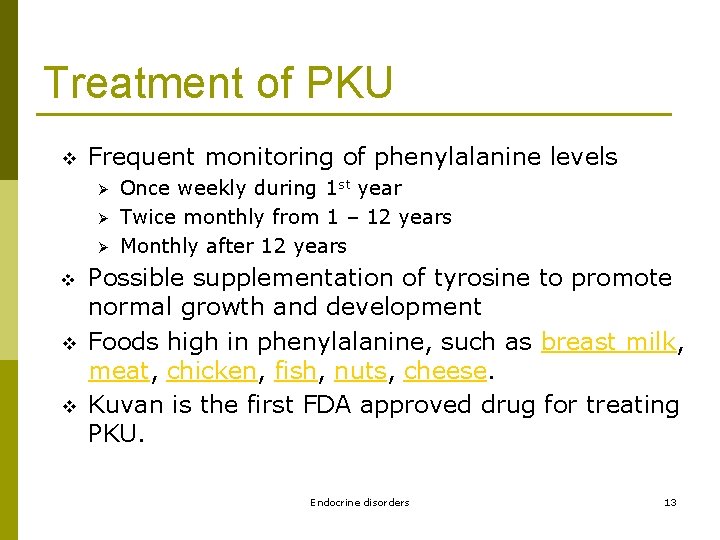 Treatment of PKU v Frequent monitoring of phenylalanine levels Ø Ø Ø v v