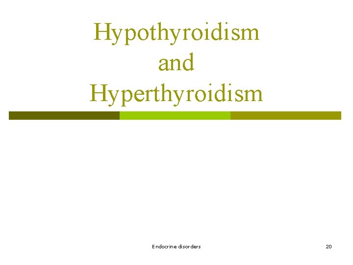 Hypothyroidism and Hyperthyroidism Endocrine disorders 20 