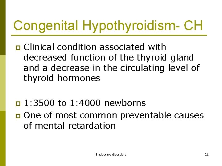 Congenital Hypothyroidism- CH p Clinical condition associated with decreased function of the thyroid gland