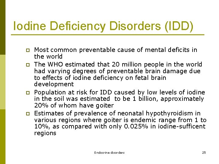 Iodine Deficiency Disorders (IDD) p p Most common preventable cause of mental deficits in