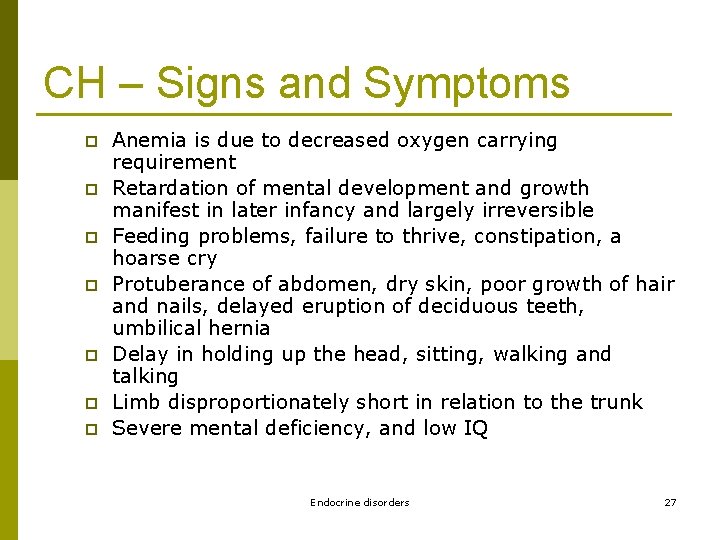 CH – Signs and Symptoms p p p p Anemia is due to decreased