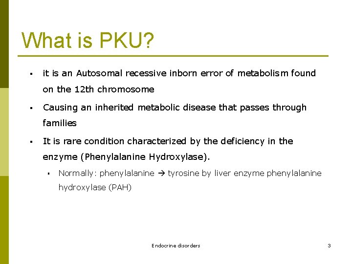 What is PKU? § it is an Autosomal recessive inborn error of metabolism found