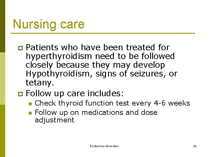 Nursing care Patients who have been treated for hyperthyroidism need to be followed closely