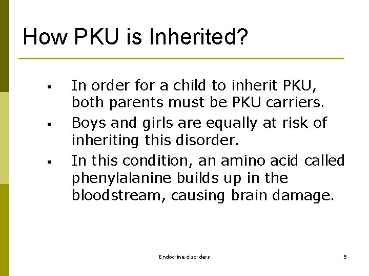 How PKU is Inherited? § § § In order for a child to inherit