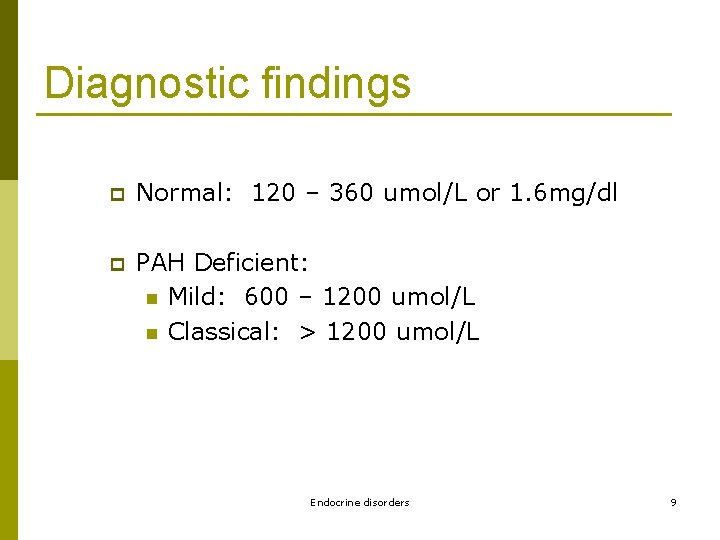 Diagnostic findings p Normal: 120 – 360 umol/L or 1. 6 mg/dl p PAH