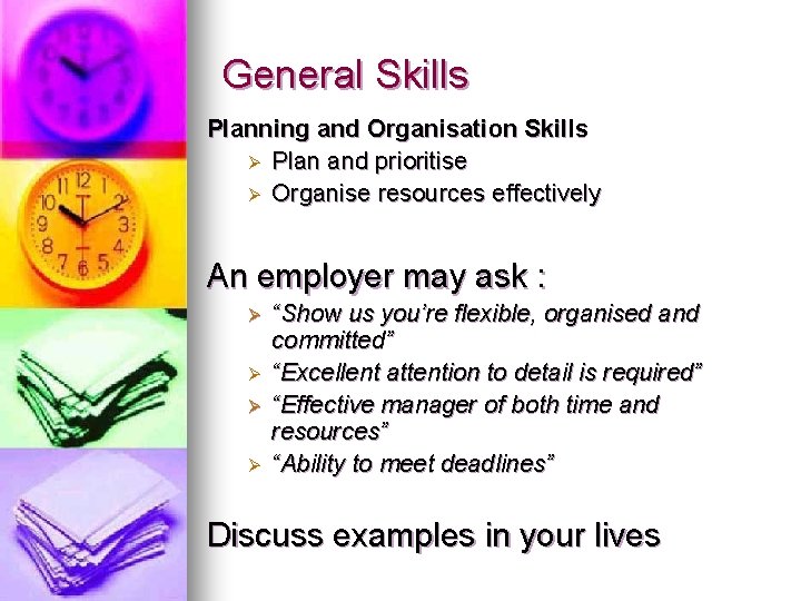 General Skills Planning and Organisation Skills Ø Plan and prioritise Ø Organise resources effectively General Skills Planning and Organisation Skills Ø Plan and prioritise Ø Organise resources effectively