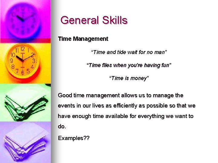 General Skills Time Management “Time and tide wait for no man” “Time flies when