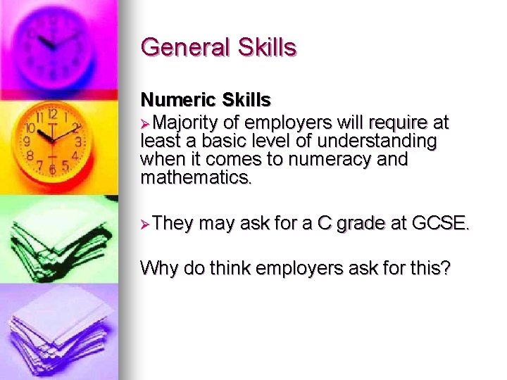 General Skills Numeric Skills ØMajority of employers will require at least a basic level