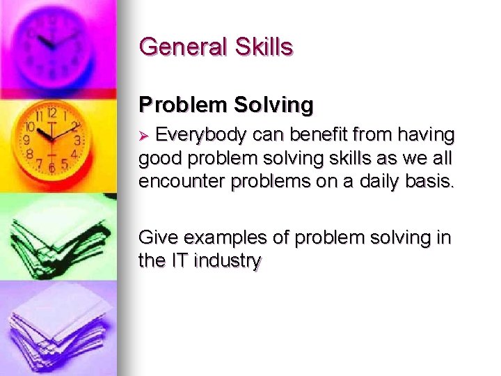 General Skills Problem Solving Everybody can benefit from having good problem solving skills as