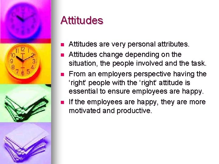 Attitudes n n Attitudes are very personal attributes. Attitudes change depending on the situation,