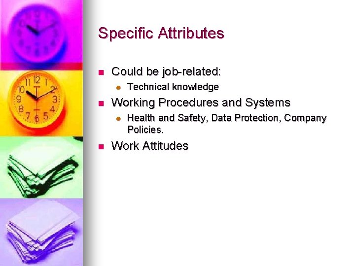Specific Attributes n Could be job-related: l n Working Procedures and Systems l n