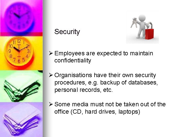 Security Ø Employees are expected to maintain confidentiality Ø Organisations have their own security