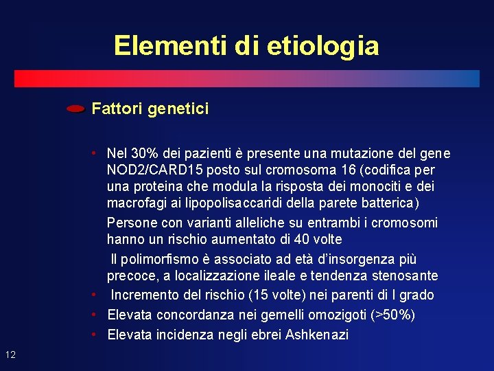 Elementi di etiologia Fattori genetici • Nel 30% dei pazienti è presente una mutazione