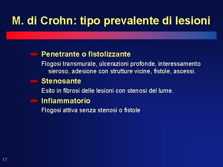 M. di Crohn: tipo prevalente di lesioni Penetrante o fistolizzante Flogosi transmurale, ulcerazioni profonde,