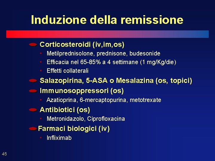 Induzione della remissione Corticosteroidi (iv, im, os) • Metilprednisolone, prednisone, budesonide • Efficacia nel