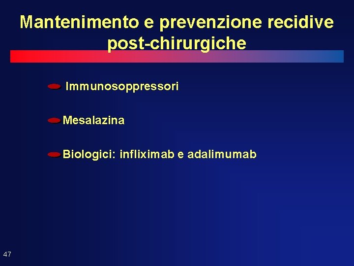 Mantenimento e prevenzione recidive post-chirurgiche Immunosoppressori Mesalazina Biologici: infliximab e adalimumab 47 