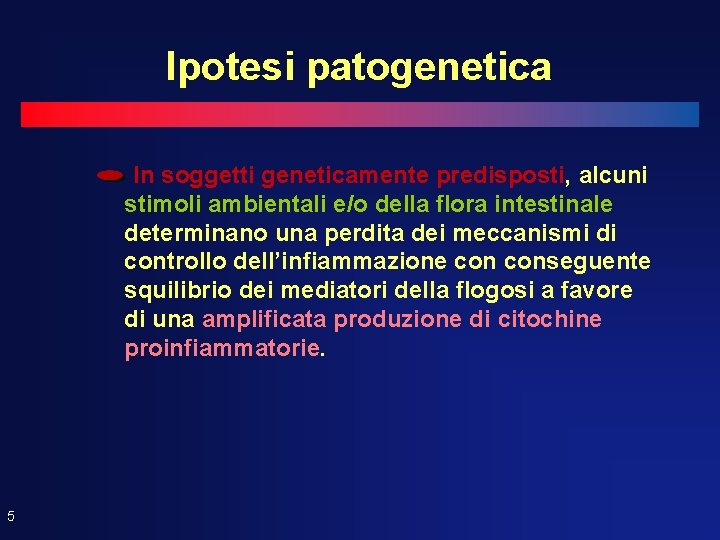 Ipotesi patogenetica In soggetti geneticamente predisposti, alcuni stimoli ambientali e/o della flora intestinale determinano