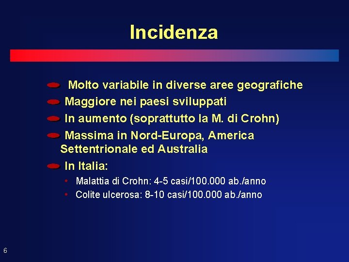 Incidenza Molto variabile in diverse aree geografiche Maggiore nei paesi sviluppati In aumento (soprattutto