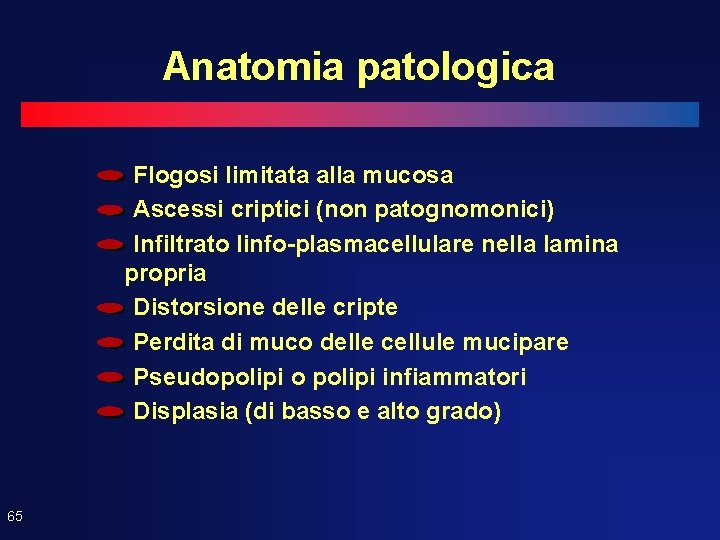 Anatomia patologica Flogosi limitata alla mucosa Ascessi criptici (non patognomonici) Infiltrato linfo-plasmacellulare nella lamina