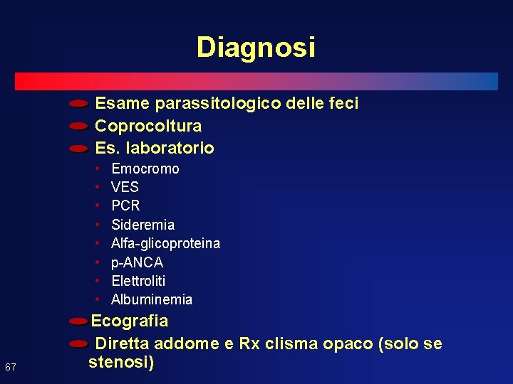 Diagnosi Esame parassitologico delle feci Coprocoltura Es. laboratorio • • 67 Emocromo VES PCR