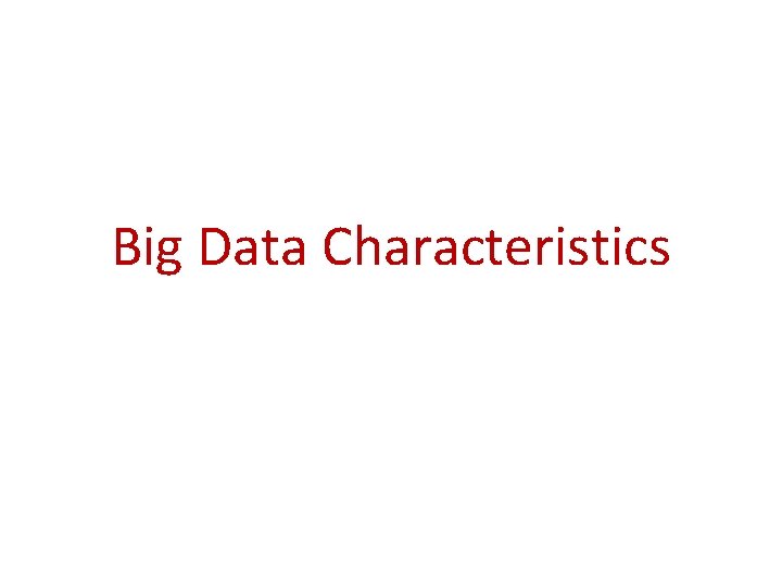 Big Data Characteristics 