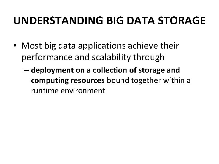 UNDERSTANDING BIG DATA STORAGE • Most big data applications achieve their performance and scalability