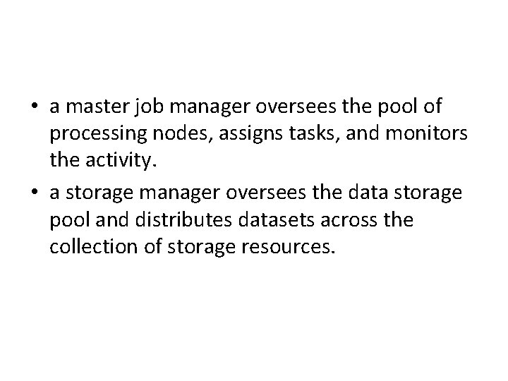  • a master job manager oversees the pool of processing nodes, assigns tasks,