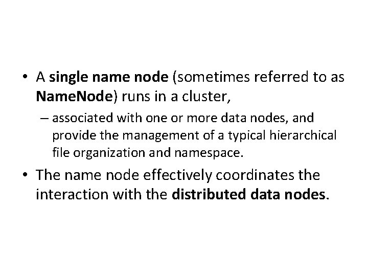  • A single name node (sometimes referred to as Name. Node) runs in