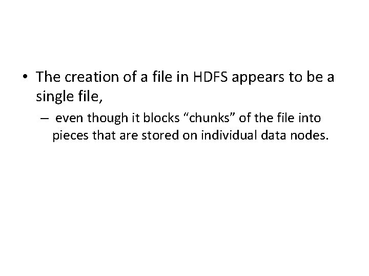  • The creation of a file in HDFS appears to be a single