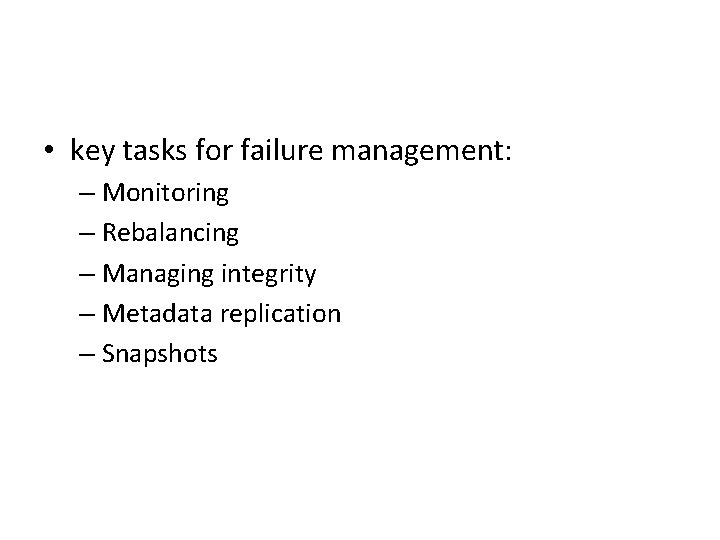  • key tasks for failure management: – Monitoring – Rebalancing – Managing integrity