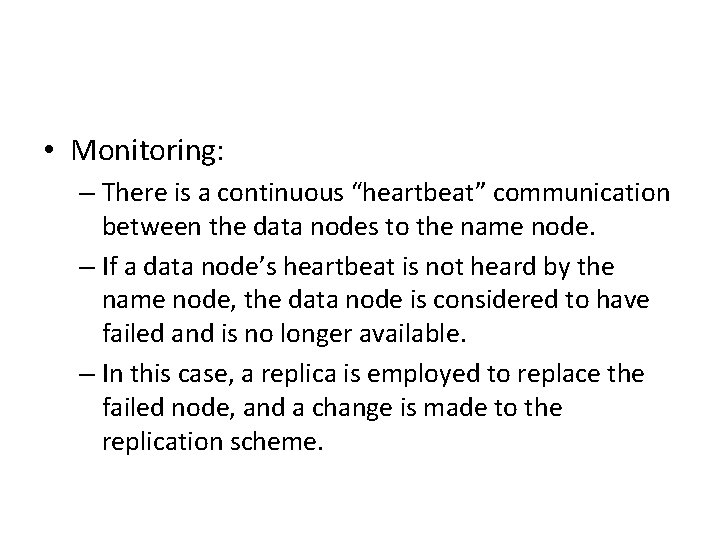  • Monitoring: – There is a continuous “heartbeat” communication between the data nodes