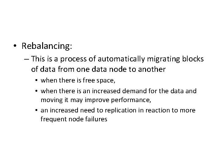  • Rebalancing: – This is a process of automatically migrating blocks of data