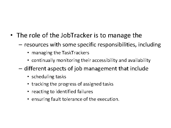  • The role of the Job. Tracker is to manage the – resources