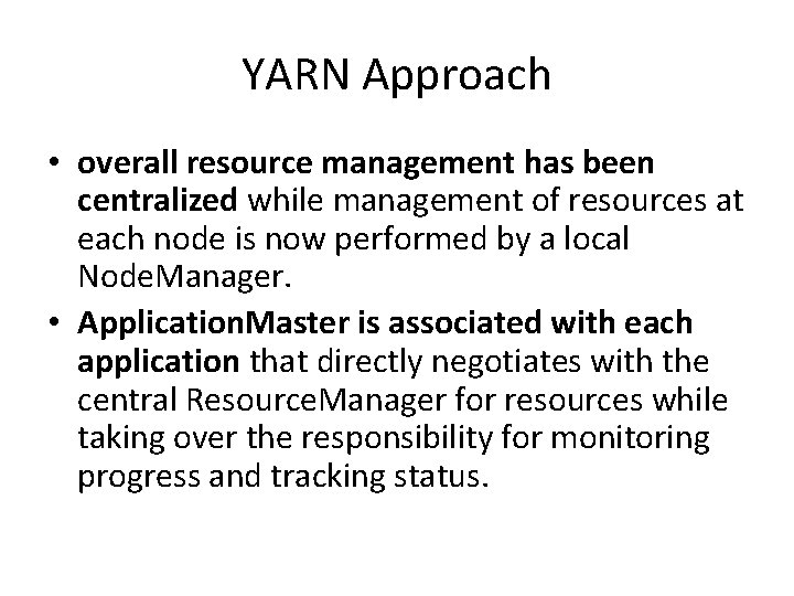 YARN Approach • overall resource management has been centralized while management of resources at