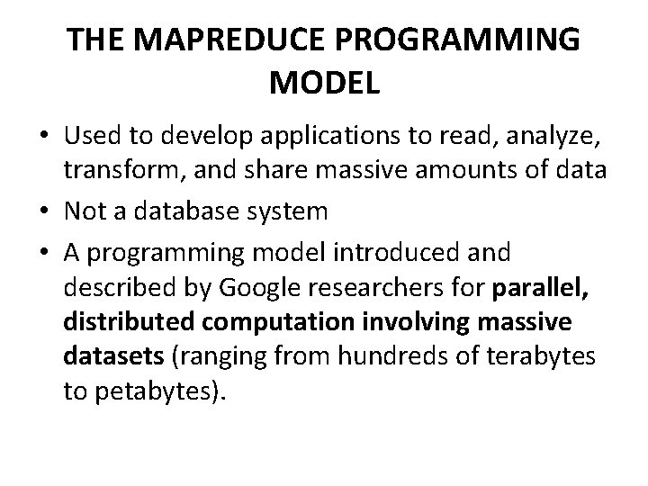 THE MAPREDUCE PROGRAMMING MODEL • Used to develop applications to read, analyze, transform, and