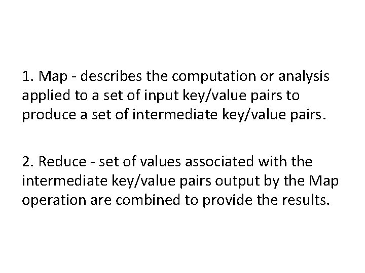 1. Map - describes the computation or analysis applied to a set of input