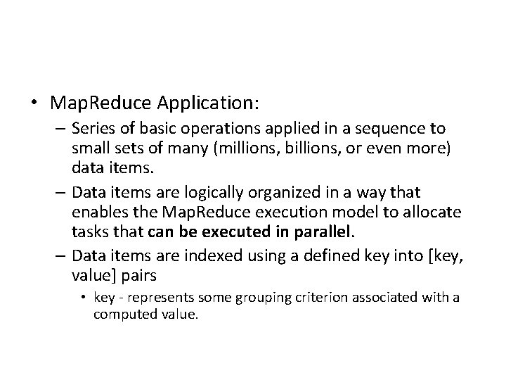  • Map. Reduce Application: – Series of basic operations applied in a sequence