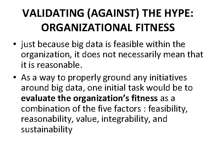 VALIDATING (AGAINST) THE HYPE: ORGANIZATIONAL FITNESS • just because big data is feasible within