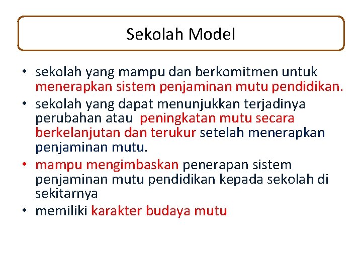 Sekolah Model • sekolah yang mampu dan berkomitmen untuk menerapkan sistem penjaminan mutu pendidikan.