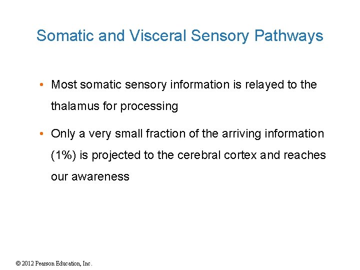 Somatic and Visceral Sensory Pathways • Most somatic sensory information is relayed to the