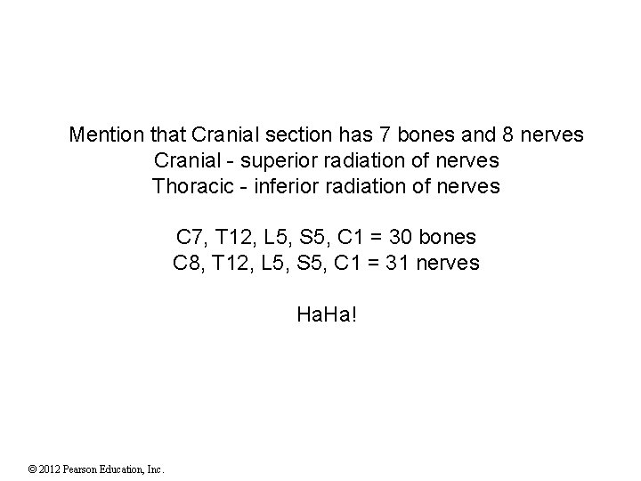 Mention that Cranial section has 7 bones and 8 nerves Cranial - superior radiation