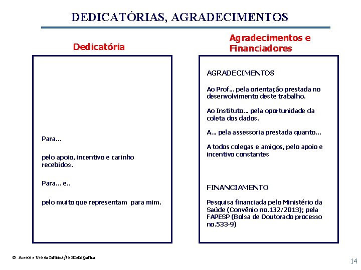 DEDICATÓRIAS, AGRADECIMENTOS Dedicatória Agradecimentos e Financiadores AGRADECIMENTOS Ao Prof. . . pela orientação prestada
