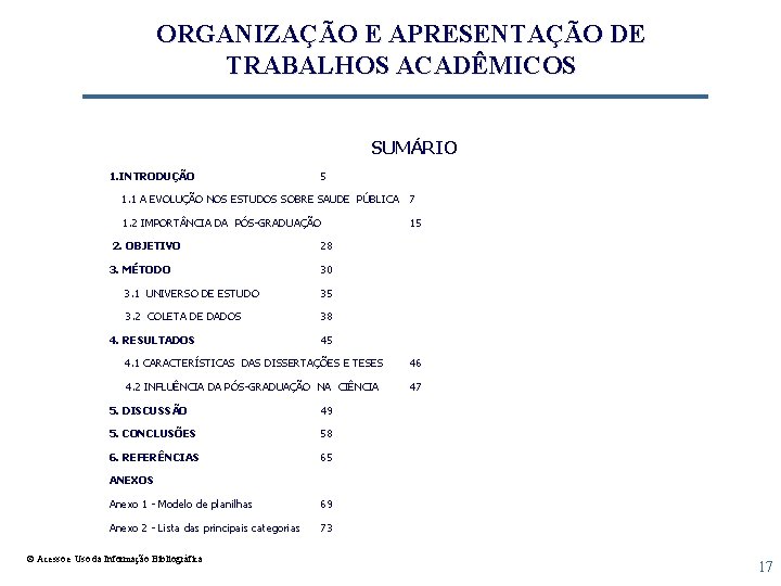 ORGANIZAÇÃO E APRESENTAÇÃO DE TRABALHOS ACADÊMICOS SUMÁRIO 1. INTRODUÇÃO 5 1. 1 A EVOLUÇÃO