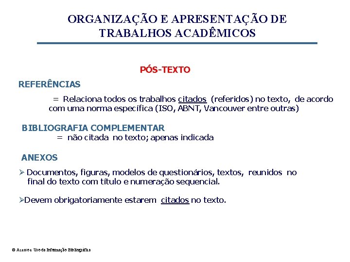 ORGANIZAÇÃO E APRESENTAÇÃO DE TRABALHOS ACADÊMICOS PÓS-TEXTO REFERÊNCIAS = Relaciona todos os trabalhos citados