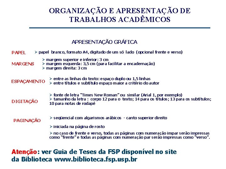 ORGANIZAÇÃO E APRESENTAÇÃO DE TRABALHOS ACADÊMICOS APRESENTAÇÃO GRÁFICA PAPEL Ø papel branco, formato A