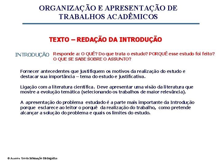 ORGANIZAÇÃO E APRESENTAÇÃO DE TRABALHOS ACADÊMICOS TEXTO – REDAÇÃO DA INTRODUÇÃO Responde a: O