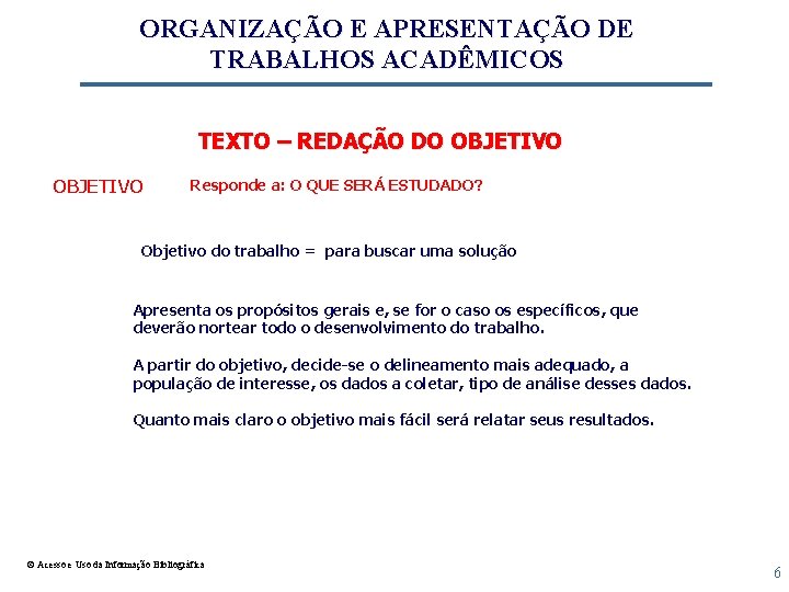 ORGANIZAÇÃO E APRESENTAÇÃO DE TRABALHOS ACADÊMICOS TEXTO – REDAÇÃO DO OBJETIVO Responde a: O