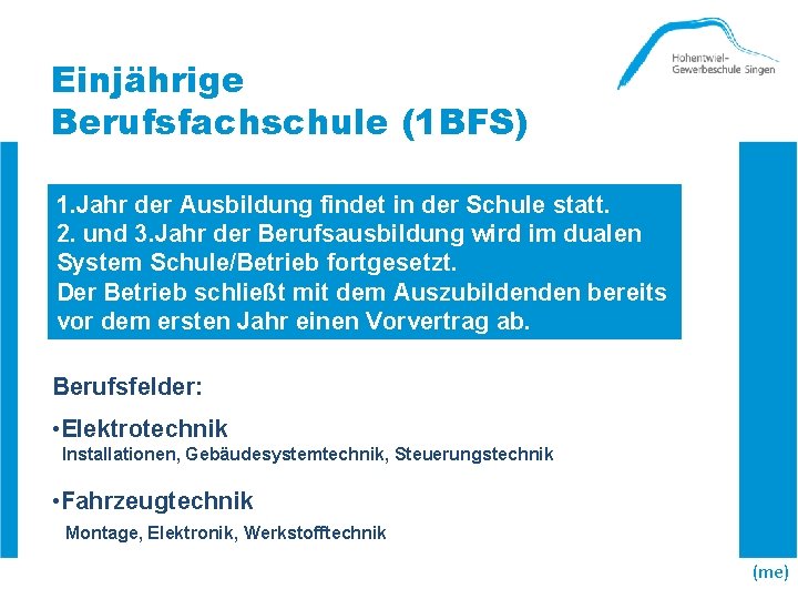 Einjährige Berufsfachschule (1 BFS) 1. Jahr der Ausbildung findet in der Schule statt. 2.