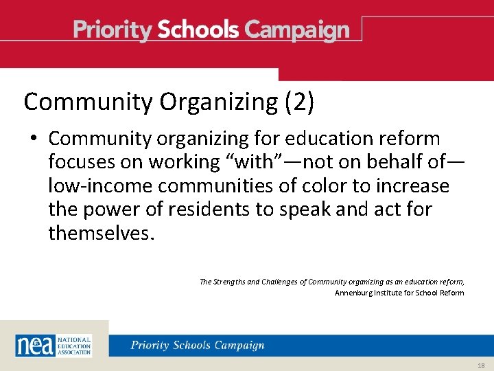  Community Organizing (2) • Community organizing for education reform focuses on working “with”—not